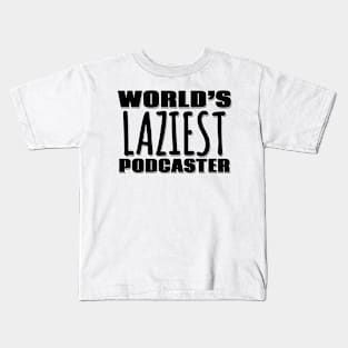 World's Laziest Podcaster Kids T-Shirt